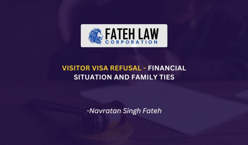 Visitor visa refusal based on financial situation and family ties under Canadian immigration law